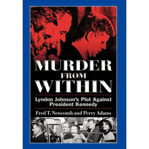 Murder from Within: Lyndon Johnson's Plot Against President Kennedy
