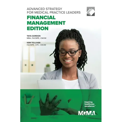 Advanced Strategy for Medical Practice Leaders: Financial Management Edition