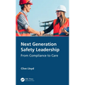 Next Generation Safety Leadership: From Compliance to Care
