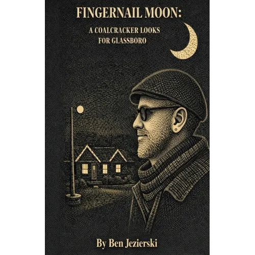 Fingernail Moon: A Coalcracker looks for Glassboro
