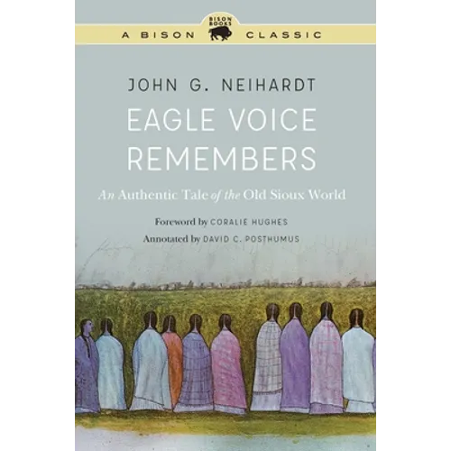 Eagle Voice Remembers: An Authentic Tale of the Old Sioux World