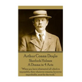 Arthur Conan Doyle - Sherlock Holmes - A Drama in 4 Acts: "When you have eliminated all which is impossible, then whatever remains, however improbable