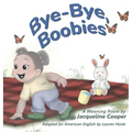 Bye-Bye, Boobies: A Rhyming Story About Weaning from Nursing