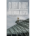 Glory Glory Tottenham Hotspur: The True Story of Tottenham Hotspur's Silverware in the 21st Century