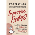Improvise Freely - Laissez tomber les règles et libérez votre créativité