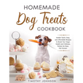 Homemade Dog Treats Cookbook: Master Quick, Easy, and Affordable Recipes to Boost Your Dog's Health and Wellness, Perfect for Busy Pet Owners