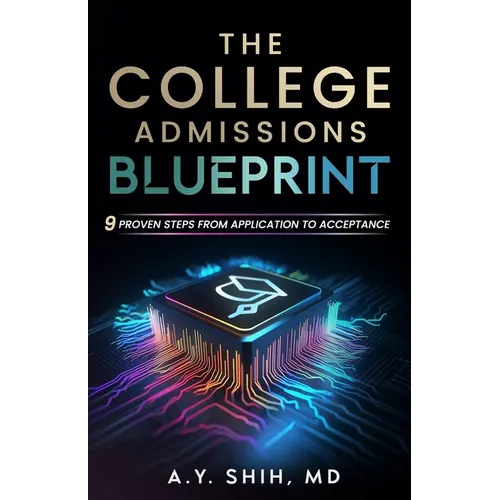The College Admissions Blueprint: 9 Proven Steps from Application to Acceptance