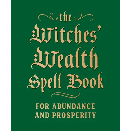 The Witches' Wealth Spell Book: For Abundance and Prosperity