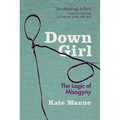 Down Girl: The Logic of Misogyny