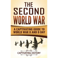 The Second World War: A Captivating Guide to World War II and D Day