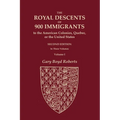The Royal Descents of 900 Immigrants to the American Colonies, Quebec, or the United States Who Were Themselves Notable or Left Descendants Notable in