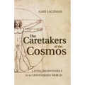 The Caretakers of the Cosmos: Living Responsibly in an Unfinished World