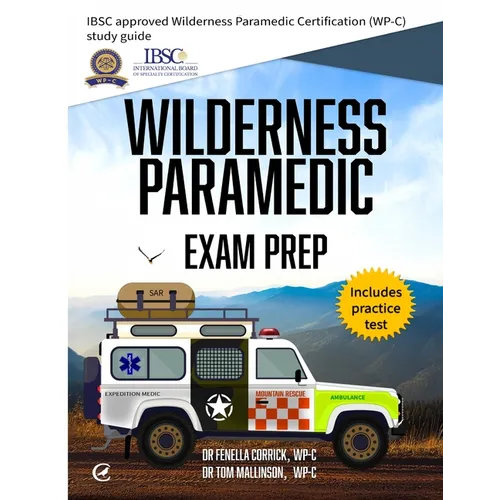Wilderness Paramedic Exam Prep: IBSC approved Wilderness Paramedic Certification (WP-C) study guide
