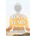 Yoga Years: True stories of how yoga transforms ageing