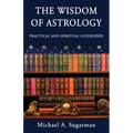 The Wisdom of Astrology: Twelve Practical and Spiritual Guidelines