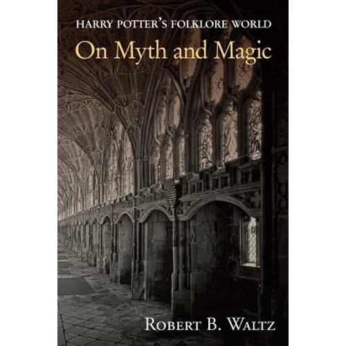 Harry Potter's Folklore World: On Myth and Magic