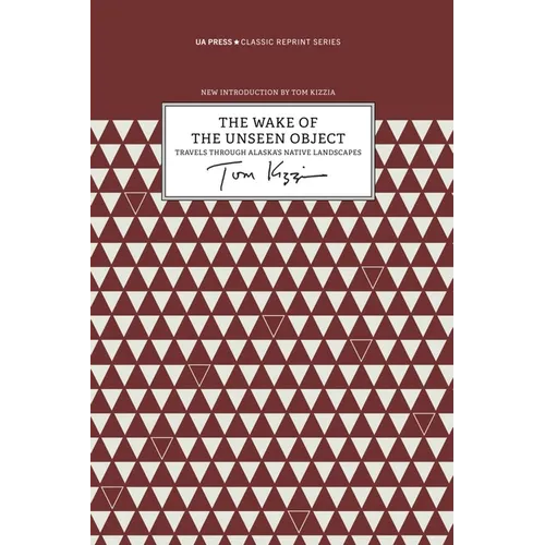 Wake of the Unseen Object: Travels Through Alaska's Native Landscapes
