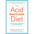 The Acid Watcher Diet: A 28-Day Reflux Prevention and Healing Program