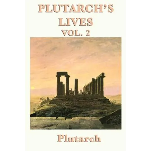 Plutarch's Lives Vol. 2: Plutarch's Parallel Biographies of Greek and Roman Lives