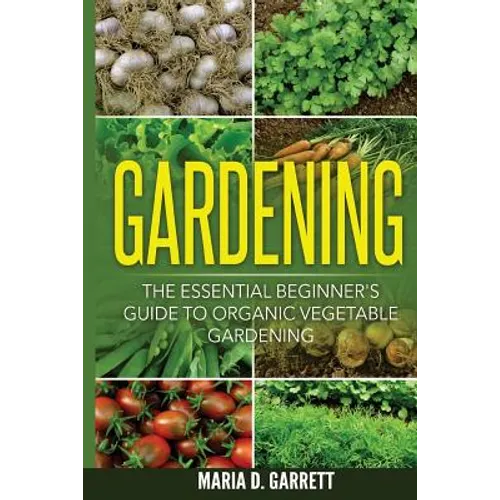 Gardening: The Essential Beginner's Guide to Organic Vegetable Gardening