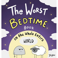 The Worst Bedtime Book in the Whole Entire World: A Seriously Silly Story for Kids
