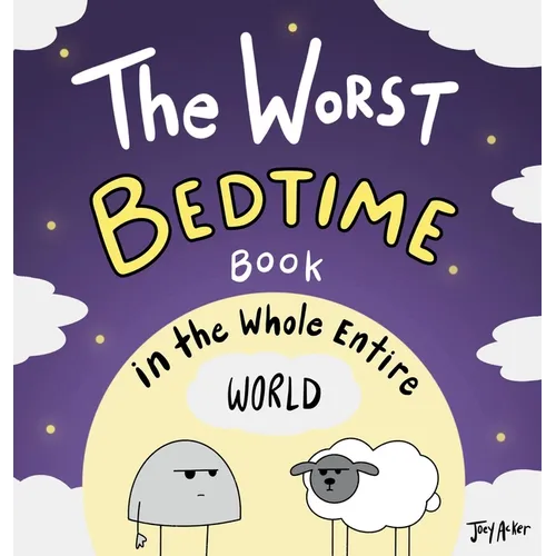 The Worst Bedtime Book in the Whole Entire World: A Seriously Silly Story for Kids