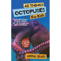 All Things Octopuses For Kids: Filled With Plenty of Facts, Photos, and Fun to Learn all About Octopuses