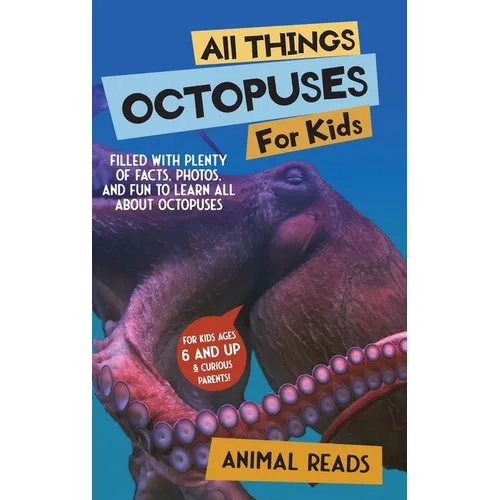 All Things Octopuses For Kids: Filled With Plenty of Facts, Photos, and Fun to Learn all About Octopuses