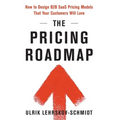 The Pricing Roadmap: How to Design B2B SaaS Pricing Models That Your Customers Will Love