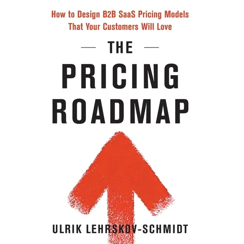 The Pricing Roadmap: How to Design B2B SaaS Pricing Models That Your Customers Will Love