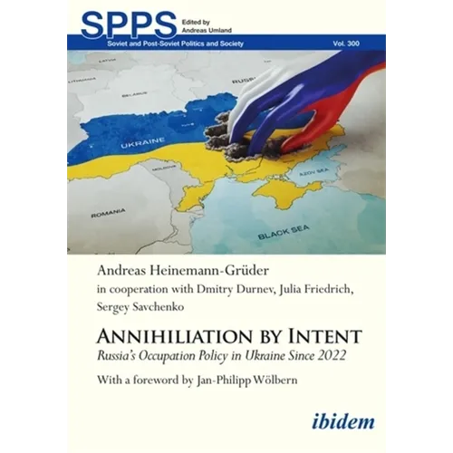 Annihilation by Intent: Russia's Occupation Policy in Ukraine Since 2022