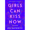 Girls Can Kiss Now: Essays