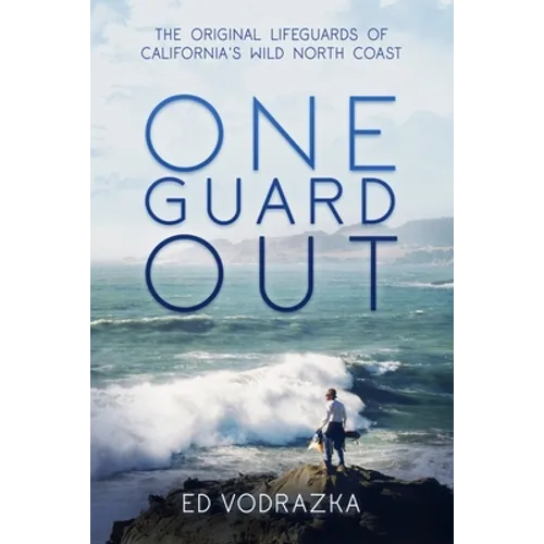 One Guard Out: The Original Lifeguards of California's Wild North Coast