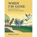 When I'm Gone: Practical Notes for Those You Leave Behind