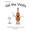Val the Violin: A Violin Instruction Book for Players in Pre-School & Up