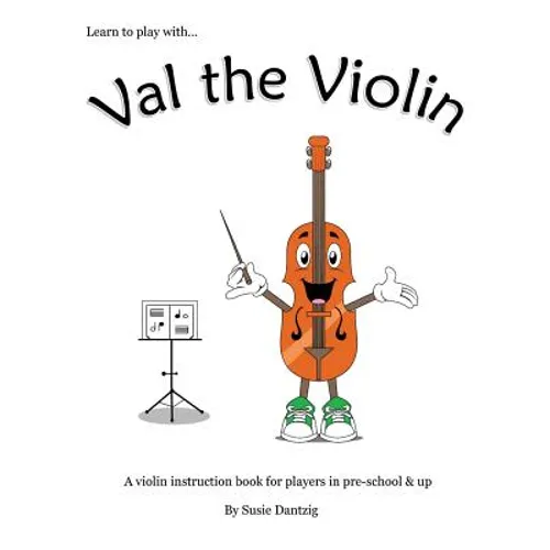 Val the Violin: A Violin Instruction Book for Players in Pre-School & Up