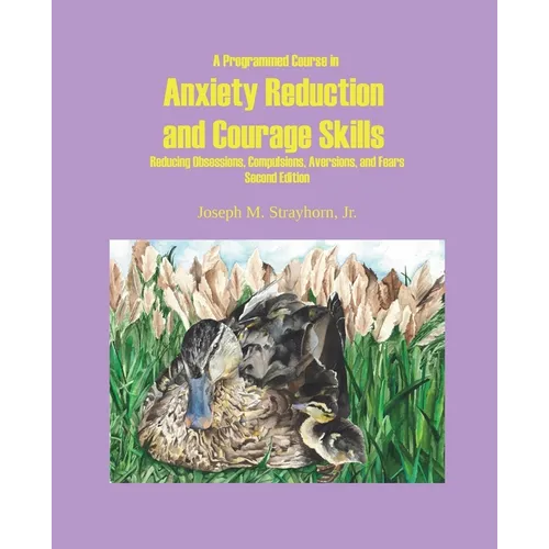 A Programmed Course in Anxiety Reduction and Courage Skills Second Edition