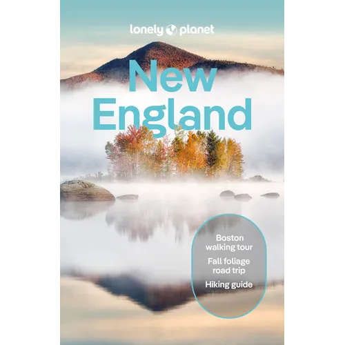 Lonely Planet New England: Plan the Trip of a Lifetime Detailed Itineraries & Maps Insider Tips Covers Boston, Cape Cod, Nantucket and More
