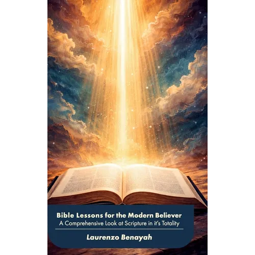Bible Lessons for the Modern Believer, A Comprehensive Look at Scripture in it's Totality