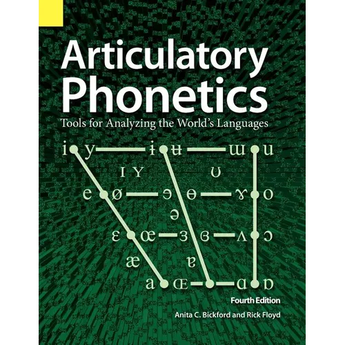 Articulatory Phonetics: Tools for Analyzing the World's Languages, 4th Edition