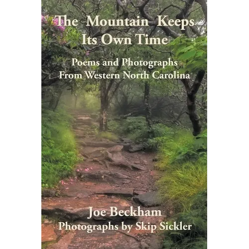 The Mountain Keeps Its Own Time: Poems and Photographs from Western North Carolina