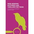 Mind-Bending Mysteries and Thrillers for Teens: A Programming and Readers' Advistory Guide