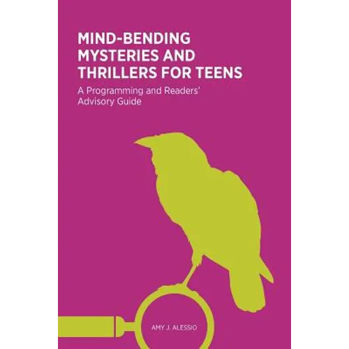 Mind-Bending Mysteries and Thrillers for Teens: A Programming and Readers' Advistory Guide