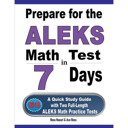 Prepare for the ALEKS Math Test in 7 Days: A Quick Study Guide with Two Full-Length ALEKS Math Practice Tests