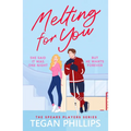 Melting for You: A Steamy, Second Chance Hockey Romance