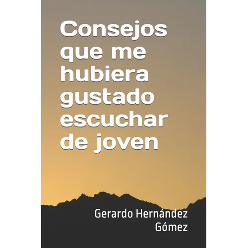 Consejos que me hubiera gustado escuchar de joven