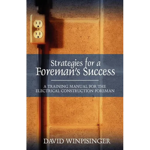 Strategies for a Foreman's Success: A Training Manual for the Electrical Construction Foreman