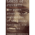 The Lords of Poverty: The Power, Prestige, and Corruption of the International Aid Business