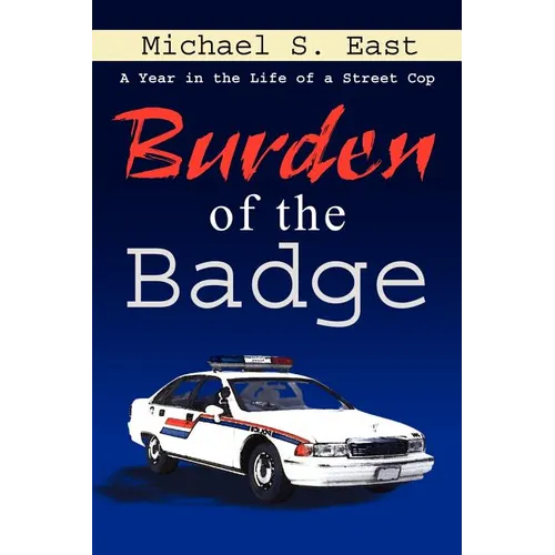 Burden of the Badge: A Year in the Life of a Street Cop