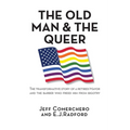 The Old Man and the Queer: The Transformative Story of a Retired Mayor and the Barber Who Freed Him from Bigotry